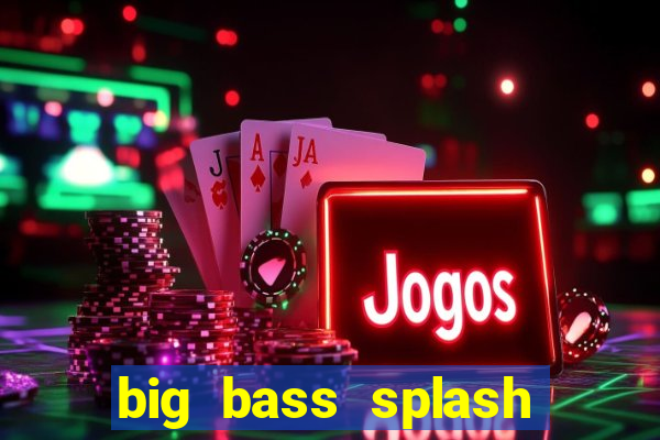 big bass splash demo betano